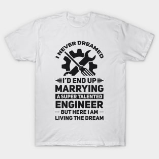 Marrying a super talented engineer T-Shirt